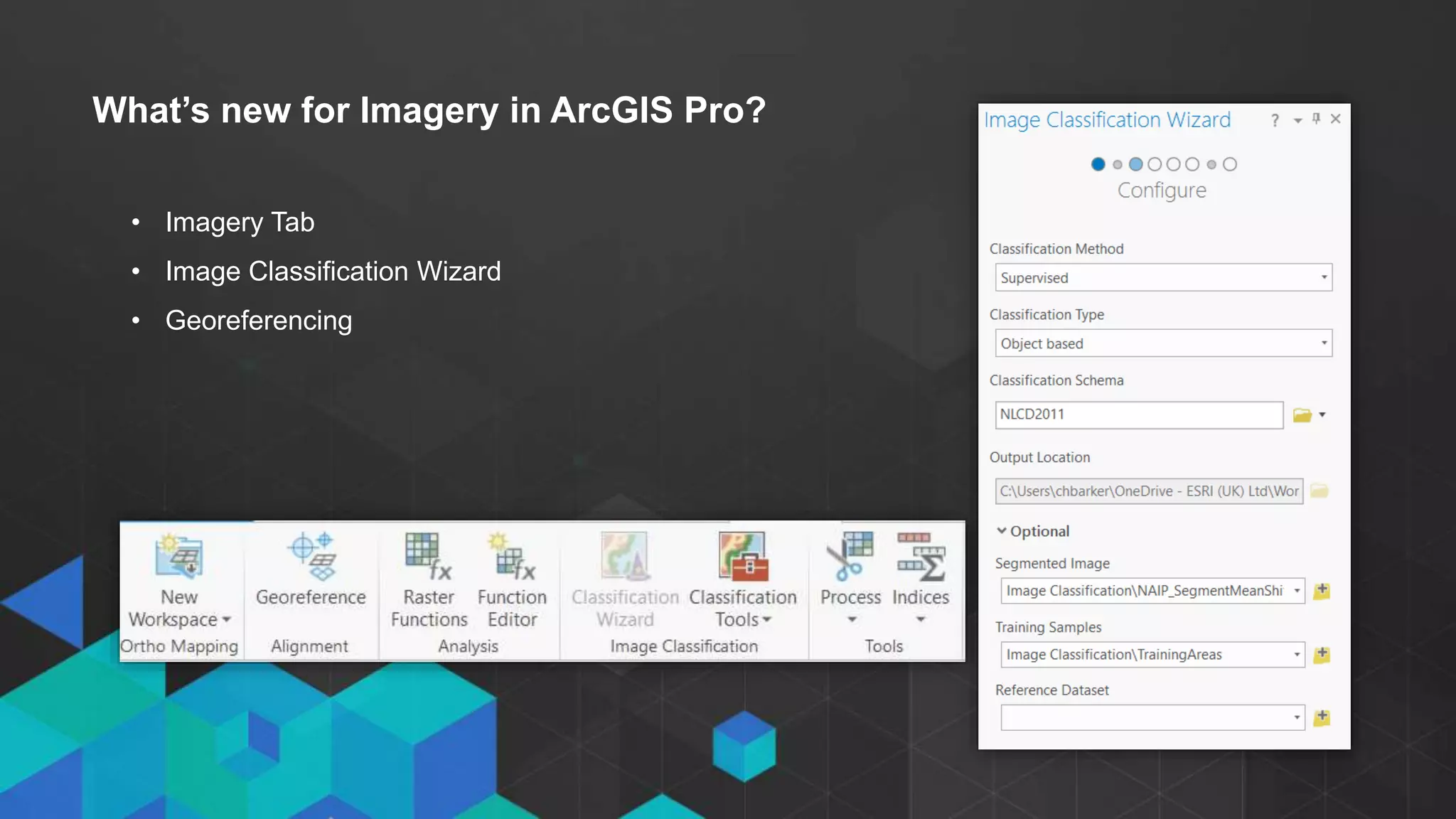 What’s new for Imagery in ArcGIS Pro?
• Imagery Tab
• Image Classification Wizard
• Georeferencing
 