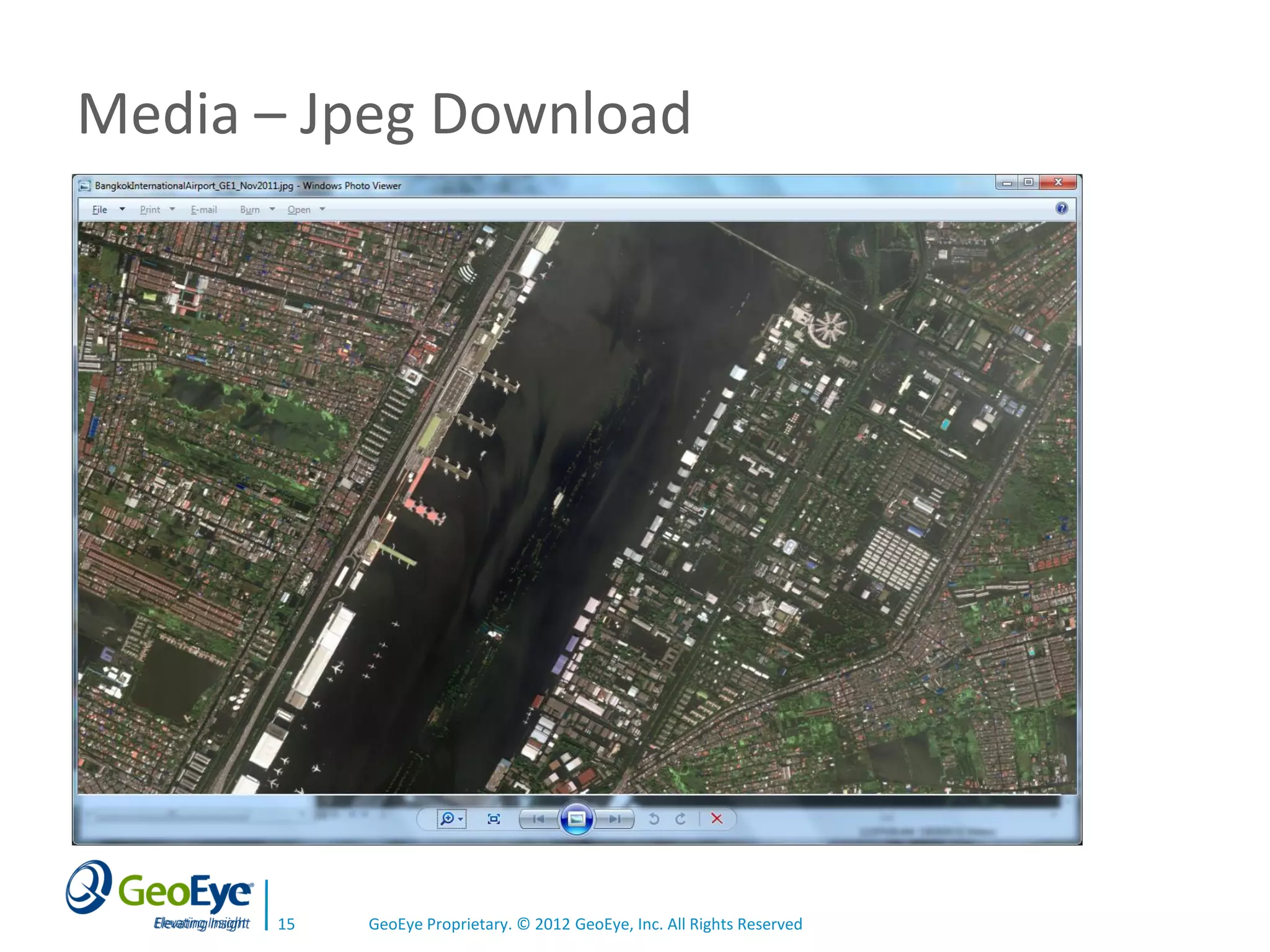 Media – Jpeg Download




      15   GeoEye Proprietary. © 2012 GeoEye, Inc. All Rights Reserved
 