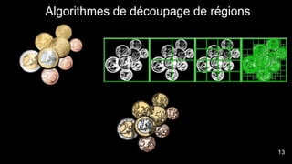 Algorithmes de découpage de régions
13
 