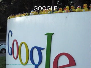 GOOGLE Image Source:  http://www.flickr.com/photos/yodelanecdotal/1449868160/   