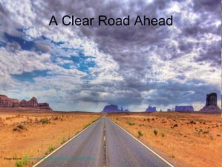 A Clear Road Ahead Image Source:  http://www.flickr.com/photos/wolfgangstaudt/2446021340/   