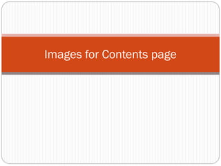 Images for Contents page

 