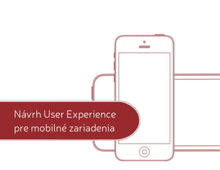Návrh UX pre mobilné zariadenia