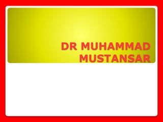DR MUHAMMAD
MUSTANSAR
 