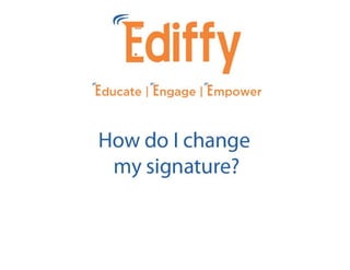 How do I change my signature in Ediffy?