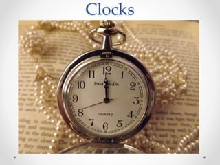 Clocks
 