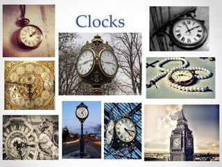 Clocks
 