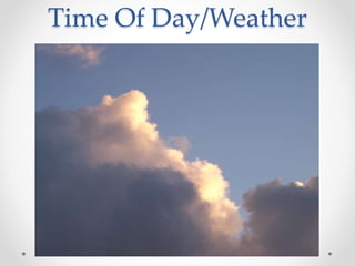 Time Of Day/Weather
 