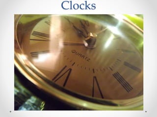 Clocks
 