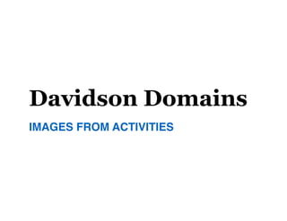 Davidson Domains
IMAGES FROM ACTIVITIES
 