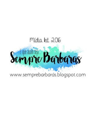 Mídia Kit blog Sempre Barbaras - 2016