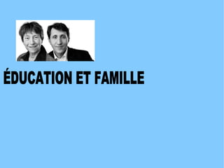 ÉDUCATION ET FAMILLE 