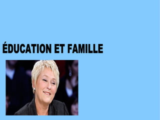 ÉDUCATION ET FAMILLE 