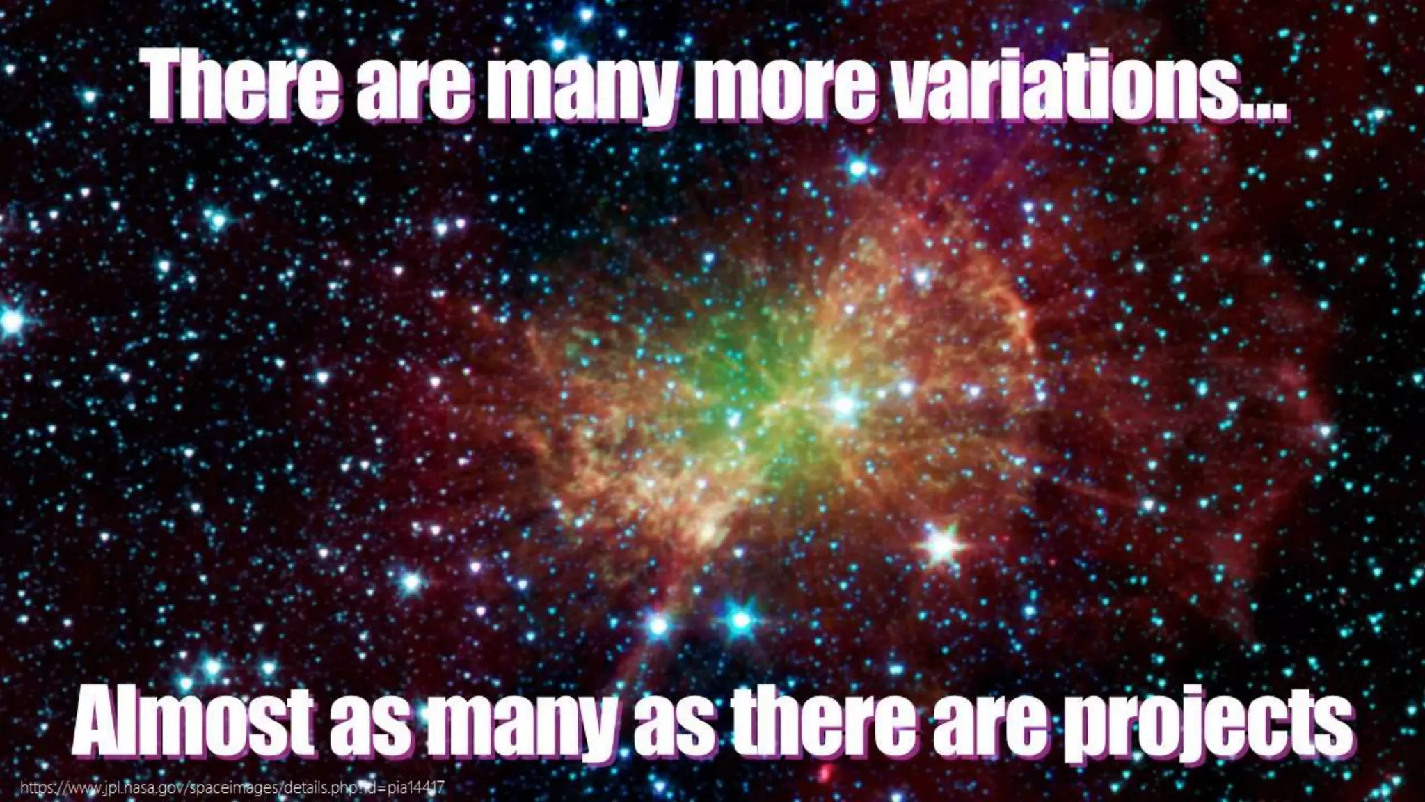 Therearemanymorevariations…
Almostasmanyasthereareprojectshttps://www.jpl.nasa.gov/spaceimages/details.php?id=pia14417
 