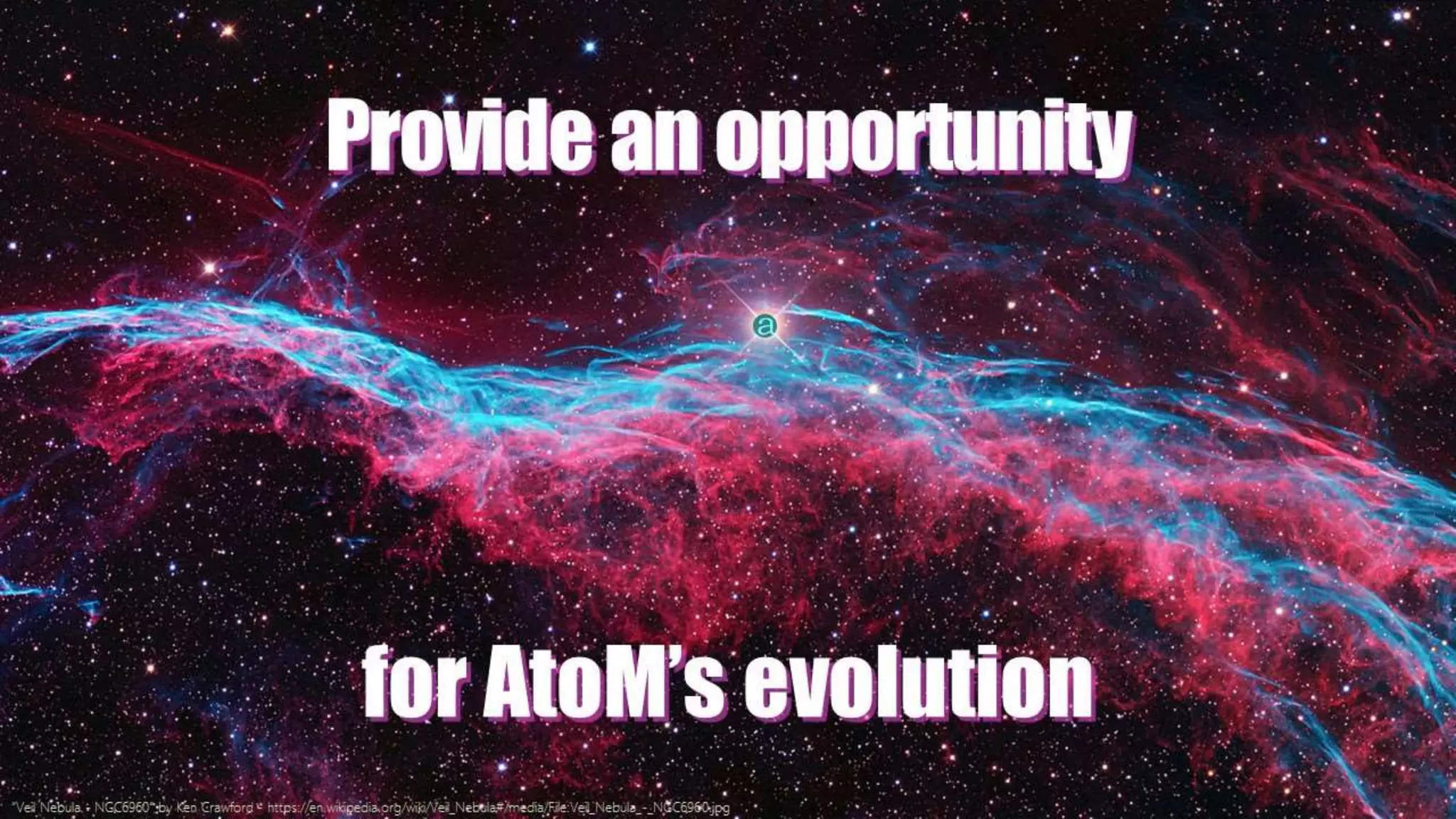 Provideanopportunity
for AtoM’s evolution
“Veil Nebula - NGC6960” by Ken Crawford - https://en.wikipedia.org/wiki/Veil_Nebula#/media/File:Veil_Nebula_-_NGC6960.jpg
 