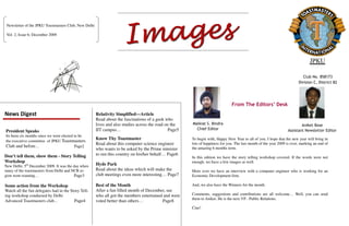 Newsletter of the JPKU Toastmasters Club, New Delhi

 Vol. 2, Issue 6; December 2009




                                                                                                                                                                             Club No. 858173
                                                                                                                                                                          Division C, District 82




                                                                                                                                From The Editors’ Desk
News Digest                                            Relativity Simplified—Article
                                                       Read about the fascinations of a geek who
                                                       lives and also studies across the road on the    Malkiat S. Bindra                                                   Aniket Bose
                                                       IIT campus…                              Page5     Chief Editor                                              Assistant Newsletter Editor
President Speaks
Its been six months since we were elected to be
                                                       Know Thy Toastmaster                             To begin with, Happy New Year to all of you. I hope that the new year will bring in
the executive committee of JPKU Toastmasters
                                                       Read about this computer science engineer        lots of happiness for you. The last month of the year 2009 is over, marking an end of
Club and before…                          Page2                                                         the amazing 6 months term.
                                                       who wants to be asked by the Prime minister
Don’t tell them, show them - Story Telling             to run this country on his/her behalf… Page6
                                                                                                        In this edition we have the story telling workshop covered. If the words were not
Workshop                                                                                                enough, we have a few images as well.
New Delhi: 5th December 2009. It was the day when      Hyde Park
many of the toastmasters from Delhi and NCR re-        Read about the ideas which will make the         More over we have an interview with a computer engineer who is working for an
gion went roaming…                       Page3         club meetings even more interesting… Page7       Economic Development firm.

Some action from the Workshop                          Best of the Month                                And, we also have the Winners for the month.
Watch all the fun delegates had in the Story Tell-     After a fun filled month of December, see
ing workshop conducted by Delhi                        who all got the members entertained and were     Comments, suggestions and contributions are all welcome… Well, you can send
                                                                                                        them to Aniket. He is the next VP - Public Relations.
Advanced Toastmasters club...            Page4         voted better than others…          Page8
                                                                                                        Ciao!
 