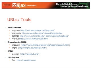 URLs: Tools <ul><li>PNG crushers </li></ul><ul><ul><li>pngcrush  http:// pmt.sourceforge.net/pngcrush /   </li></ul></ul><...