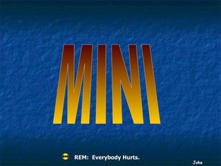 MINI REM:  Everybody Hurts. 