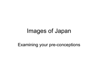 Images of Japan Examining your pre-conceptions 