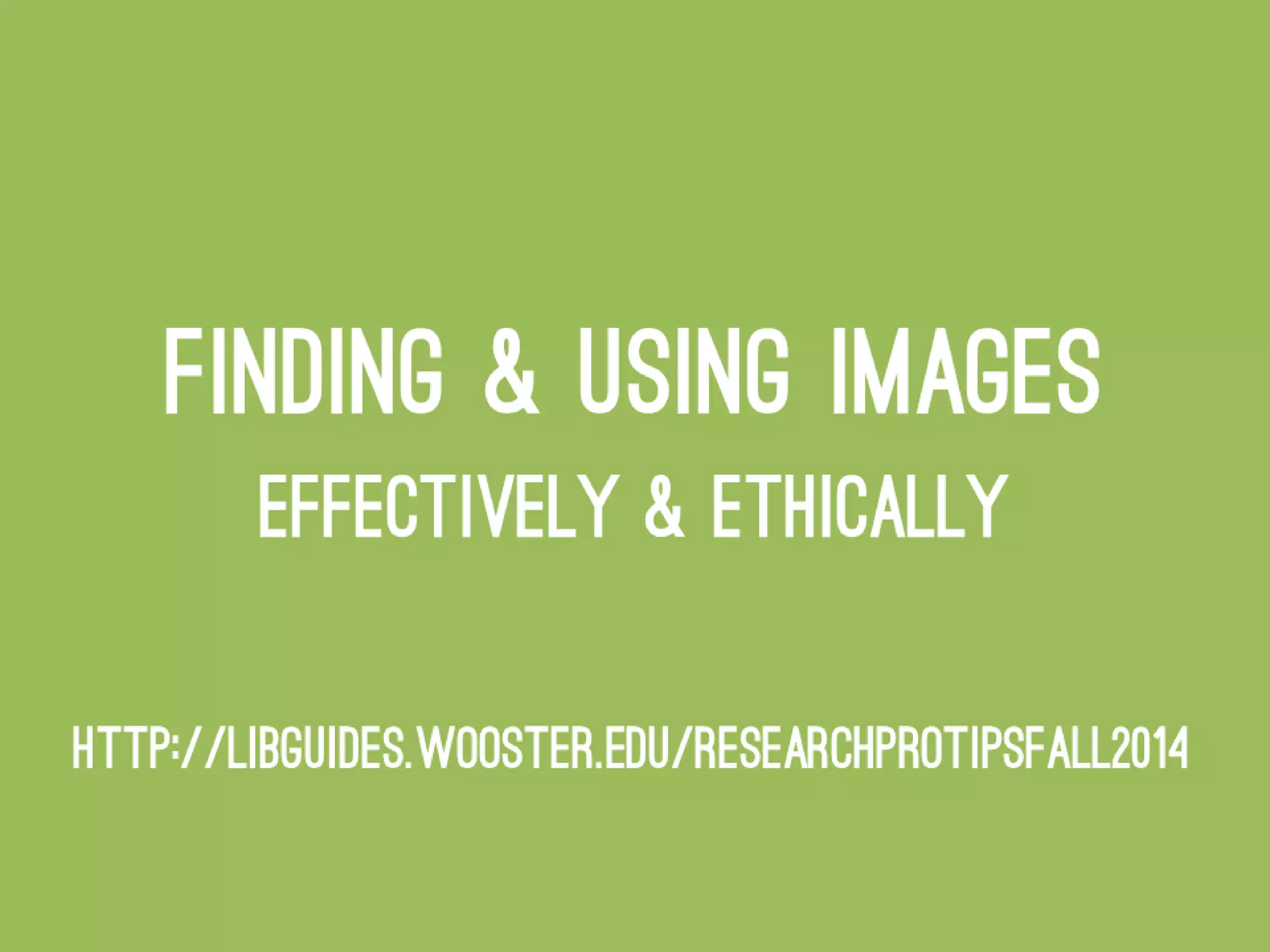 Finding & Using Images Effectively & Ethically - #ResearchProTips Fall 2014