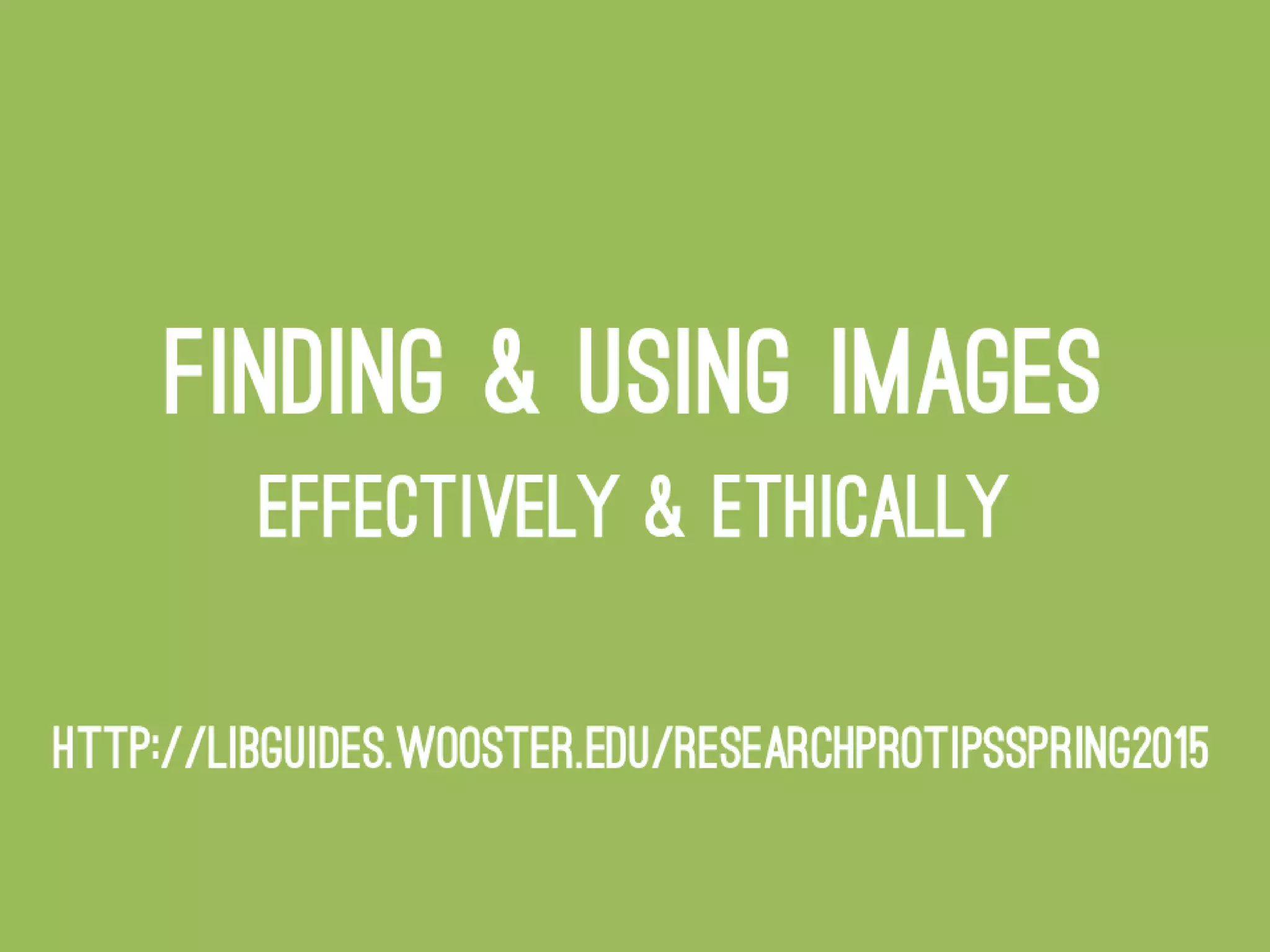 Finding & Using Images Effectively & Ethically - #ResearchProTips Spring 2015