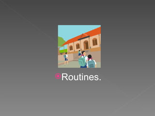 Routines. 