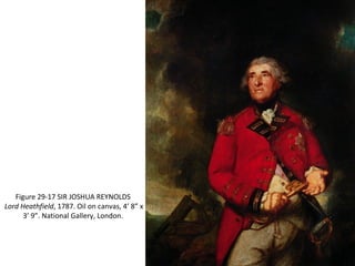 Figure 29-17 SIR JOSHUA REYNOLDS
Lord Heathfield, 1787. Oil on canvas, 4’ 8” x
3’ 9”. National Gallery, London.
 