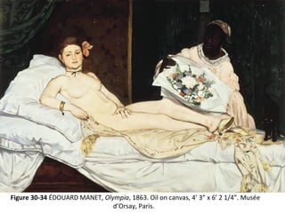 Figure 30-34 ÉDOUARD MANET, Olympia, 1863. Oil on canvas, 4’ 3” x 6’ 2 1/4”. Musée
d’Orsay, Paris.
 