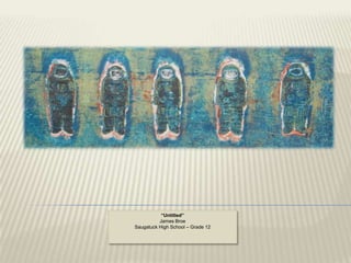 “Untitled”
          James Broe
Saugatuck High School – Grade 12
 