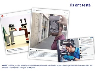 Ils ont testé
Mollat : Chaque jour, les vendeurs se prennent en photo avec des livres à la place du visage dans des mises en scènes très
réussies. Le compte est suivi par 20 000 fans.
 