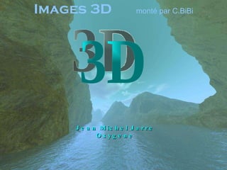 Images 3D  monté par C.BiBi Jean Michel Jarre Oxygene 3D 