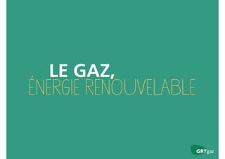 Le gaz, énergie renouvelable