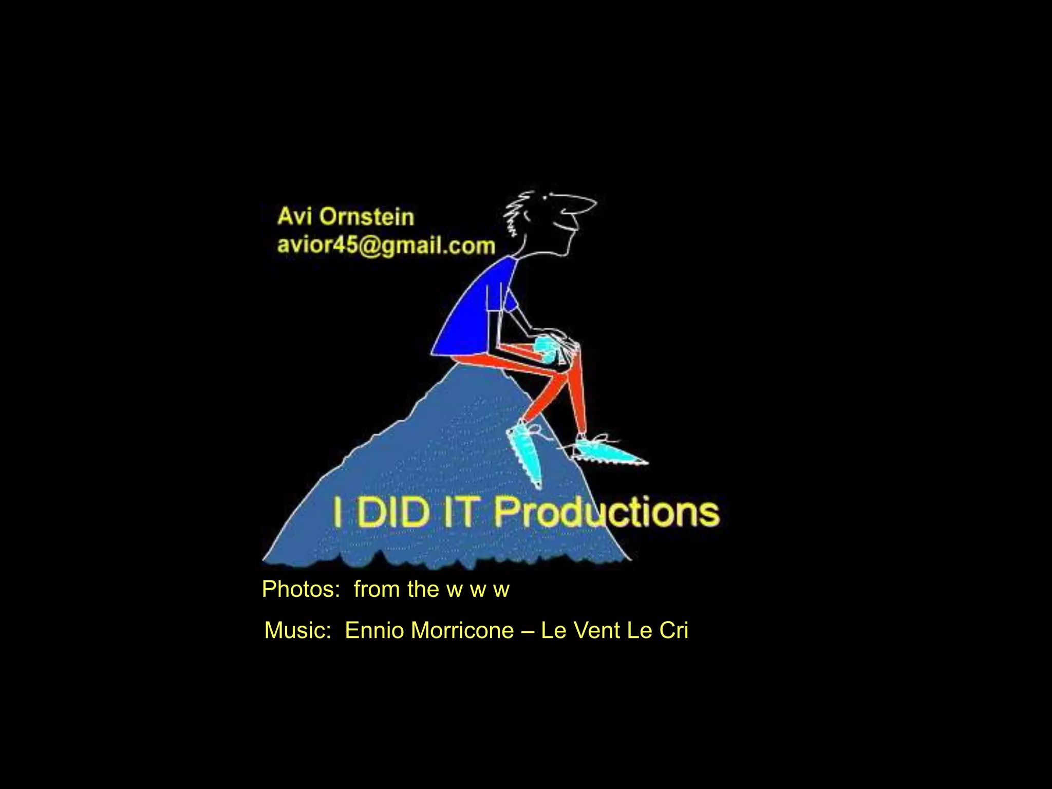 Photos: from the w w w
Music: Ennio Morricone – Le Vent Le Cri