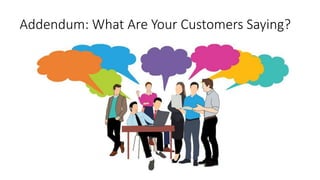Addendum: What Are Your Customers Saying?
 