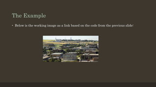 The Example
• Below is the working image as a link based on the code from the previous slide: