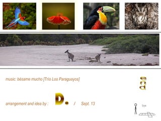 bye
music: La Paloma
arrangement and idea by : / Sept. 13
 