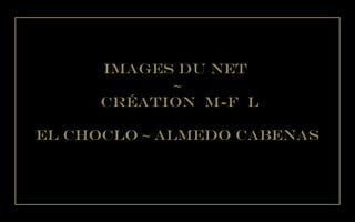 Images du net
~
création m-f l
El Choclo ~ Almedo Cabenas