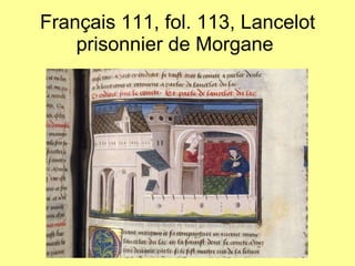 Français 111, fol. 113, Lancelot prisonnier de Morgane  