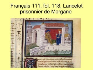 Français 111, fol. 118, Lancelot prisonnier de Morgane  