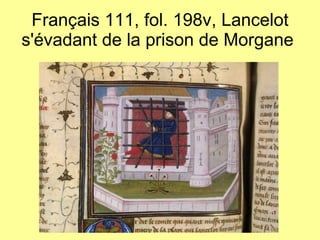 Français 111, fol. 198v, Lancelot s'évadant de la prison de Morgane  