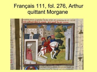 Français 111, fol. 276, Arthur quittant Morgane  