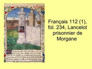 Français 112 (1), fol. 234, Lancelot prisonnier de Morgane  