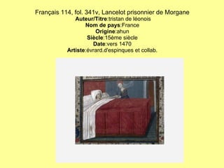 Français 114, fol. 341v, Lancelot prisonnier de Morgane   Auteur/Titre :tristan de léonois Nom de pays :France Origine :ahun Siècle :15ème siècle Date :vers 1470 Artiste :évrard.d'espinques et collab. 