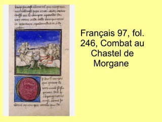 Français 97, fol. 246, Combat au Chastel de Morgane  