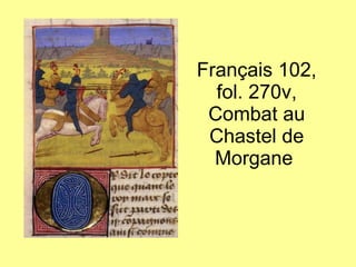 Français 102, fol. 270v, Combat au Chastel de Morgane  