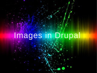 Images in Drupal
 