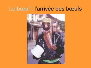 Le bœuf : l’arrivée des bœufs
 