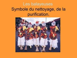 Les balayeuses
Symbole du nettoyage, de la
       purification.
 