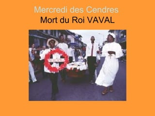 Mercredi des Cendres
 Mort du Roi VAVAL
 