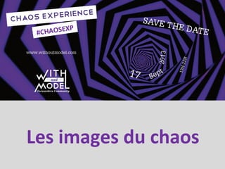 Les images du chaos
#CHAOSEXP
 